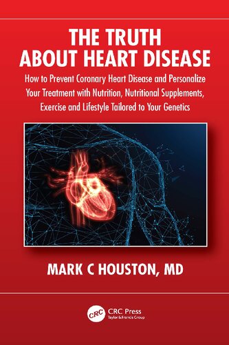 The Truth About Heart Disease How To Prevent Coronary Heart Disease And Personalize Your Treatment With Nutrition Nutritional Supplements Exercise And Lifestyle Tailored To Your Genetics Mark C Houston