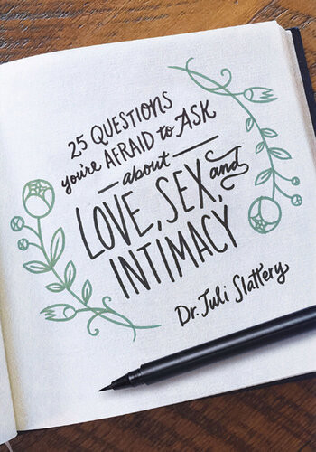 25 Questions Youre Afraid To Ask About Love Sex And Intimacy Juli Slattery