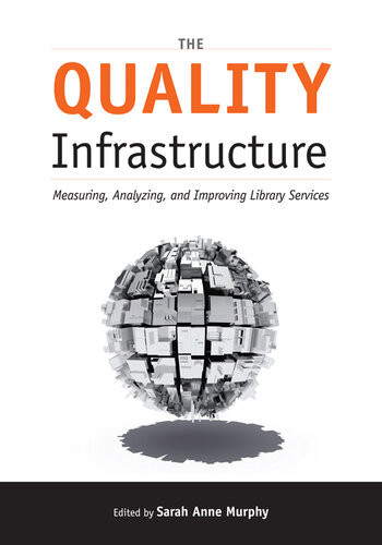The Quality Infrastructure Measuring Analyzing And Improving Library Services Sarah Anne Murphy