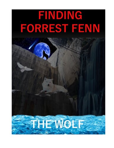 Finding Forrest Fenn July 2017 3rd Edition The Wolf
