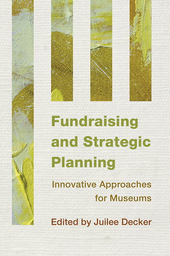 Fundraising And Strategic Planning Innovative Approaches For Museums Juilee Decker