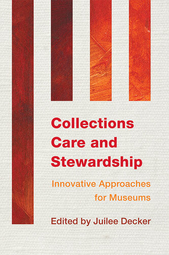 Collections Care And Stewardship Innovative Approaches For Museums Juilee Decker