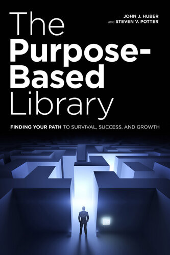 The Purposebased Library Finding Your Path To Survival Success And Growth John J Huber Steven V Potter
