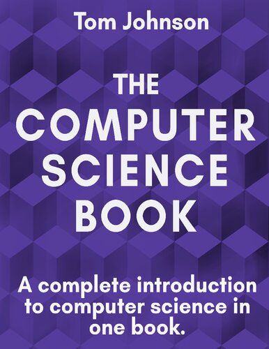 The Computer Science Book A Complete Introduction To Computer Science In One Book Tom Johnson