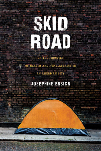 Skid Road On The Frontier Of Health And Homelessness In An American City Josephine Ensign