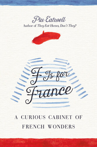 F Is For France A Curious Cabinet Of French Wonders Piu Eatwell