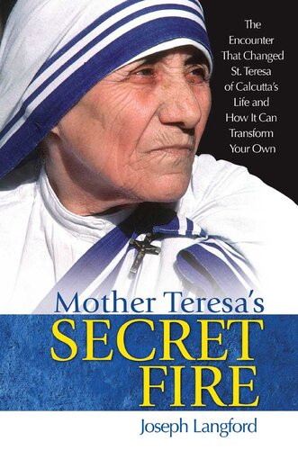 Mother Teresas Secret Fire Joseph Langford