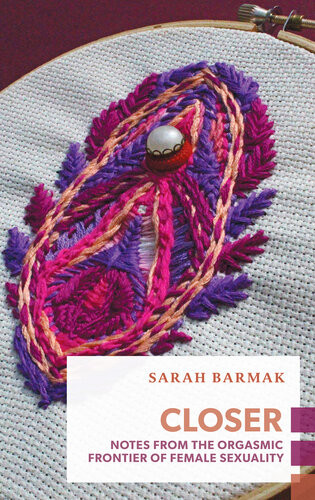 Closer Notes From The Orgasmic Frontier Of Female Sexuality Sarah Barmak