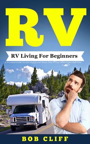 Rv Rv Living For Beginners A Practical Guide To Live Happy And Stress Free In Your Motorhome Full Time Bob Cliff