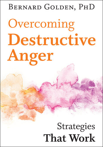 Overcoming Destructive Anger Strategies That Work Bernard Golden