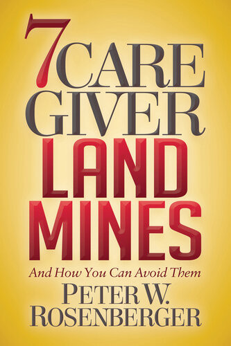 7 Caregiver Landmines And How You Can Avoid Them Peter W Rosenberger