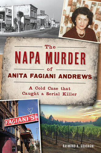 The Napa Murder Of Anita Fagiani Andrews A Cold Case That Caught A Serial Killer Raymond A Guadagni