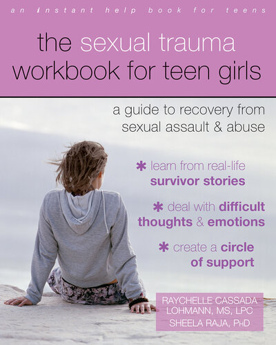 The Sexual Trauma Workbook For Teen Girls A Guide To Recovery From Sexual Assault And Abuse Raychelle Cassada Lohmann Sheela Raja