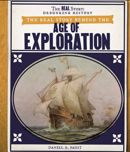The Real Story Behind The Age Of Exploration Daniel R Faust