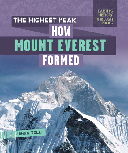 The Highest Peak How Mount Everest Formed Jenna Tolli