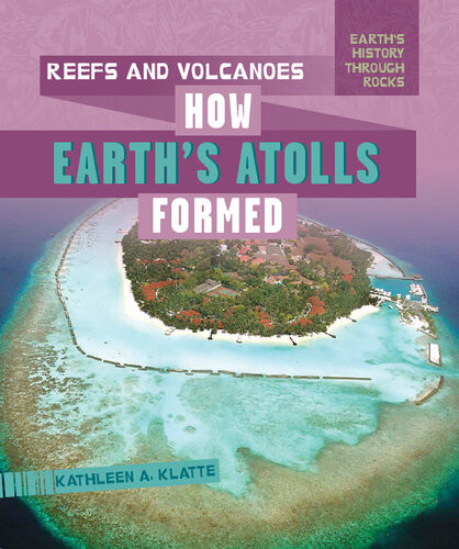 Reefs And Volcanoes How Earths Atolls Formed Kathleen A Klatte