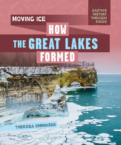 Moving Ice How The Great Lakes Formed Theresa Emminizer