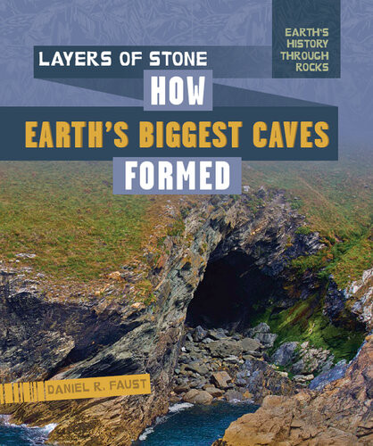 Layers Of Stone How Earths Biggest Caves Formed Daniel R Faust