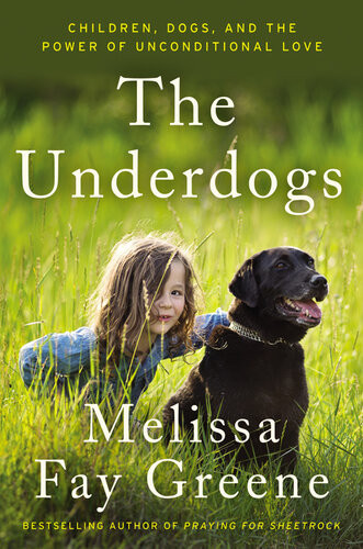 The Underdogs Children Dogs And The Power Of Unconditional Love Melissa Fay Greene