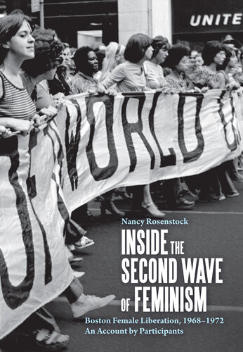 Inside The Second Wave Of Feminism Boston Female Liberation 19681972 An Account By Participants Nancy Rosenstock