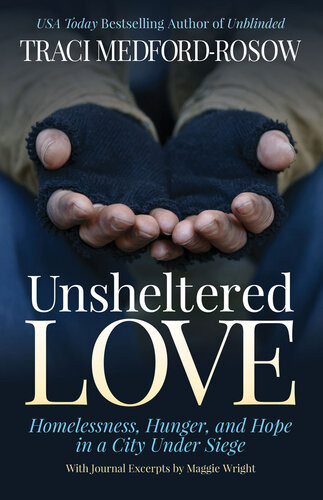 Unsheltered Love Homelessness Hunger And Hope In A City Under Siege Traci Medfordrosow