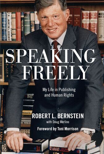 Speaking Freely My Life In Publishing And Human Rights Robert L Bernstein