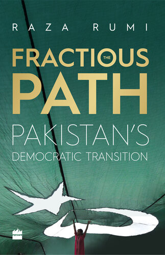 The Fractious Path Pakistans Democratic Transition Raza Rumi