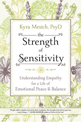 The Strength Of Sensitivity Understanding Empathy For A Life Of Emotional Peace Balance Kyra Mesich