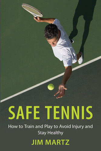 Safe Tennis How To Train And Play To Avoid Injury And Stay Healthy Jim Martz