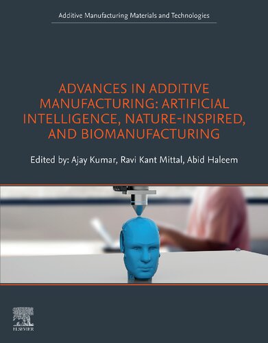 Advances In Additive Manufacturing Artificial Intelligence Natureinspired And Biomanufacturing Ajay Kumar