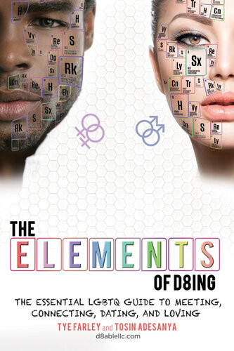 The Elements Of D8ing The Essential Lgbtq Guide To Meeting Connecting Dating And Loving Tye Farley Tosin Adesanya