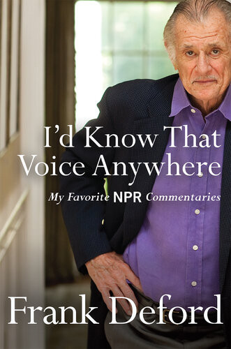 Id Know That Voice Anywhere My Favorite Npr Commentaries Frank Deford