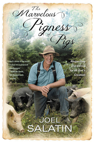 The Marvelous Pigness Of Pigs Respecting And Caring For All Gods Creation Joel Salatin
