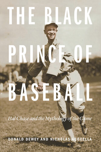 The Black Prince Of Baseball Hal Chase And The Mythology Of The Game Donald Dewey Nicholas Acocella