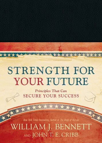 Strength For Your Future Principles That Can Secure Your Success William J Bennett John T E Cribb