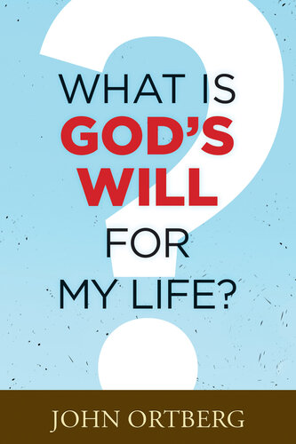 What Is Gods Will For My Life John Ortberg