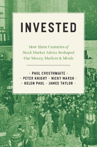 Invested How Three Centuries Of Stock Market Advice Reshaped Our Money Markets And Minds Paul Crosthwaite