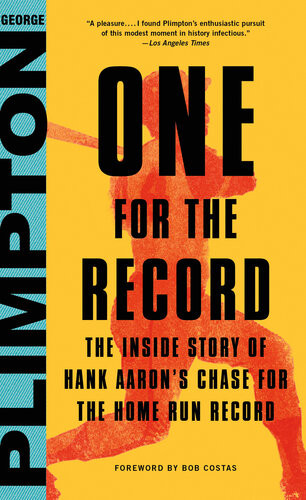 One For The Record The Inside Story Of Hank Aarons Chase For The Home Run Record George Plimpton
