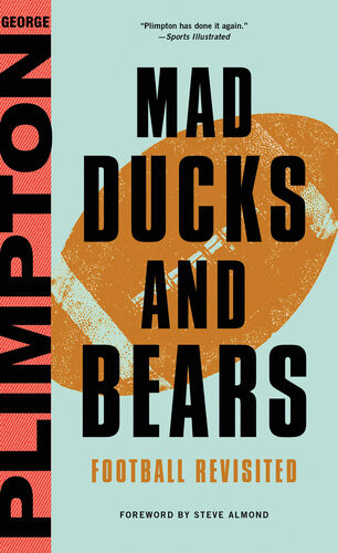 Mad Ducks And Bears Football Revisited George Plimpton