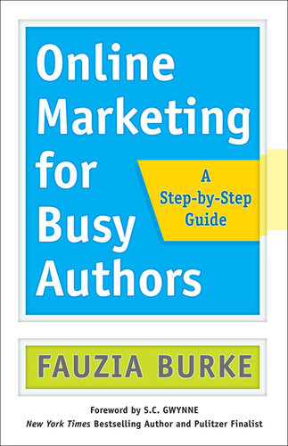 Online Marketing For Busy Authors A Stepbystep Guide Fauzia Burke