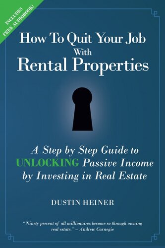 How To Quit Your Job With Rental Properties A Stepbystep Guide To Unlocking Passive Income By Investing In Real Estate Dustin Heiner