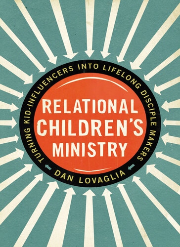 Relational Childrens Ministry Turning Kidinfluencers Into Lifelong Disciple Makers Dan Lovaglia