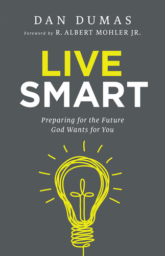 Live Smart Preparing For The Future God Wants For You Dan Dumas