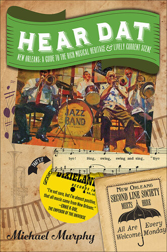 Hear Dat New Orleans A Guide To The Rich Musical Heritage Lively Current Scene Michael Murphy