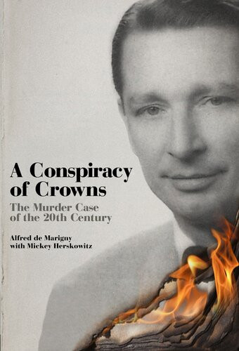A Conspiracy Of Crowns The True Story Of The Duke Of Windsor And The Murder Of Sir Harry Oakes Alfred De Marigny