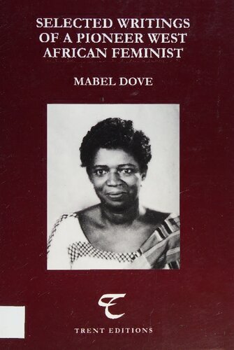 Selected Writings Of A Pioneer West African Feminist Mabel Dove Edited By Stephanie Newell And Audrey Gadzekpo