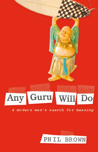 Any Guru Will Do A Modern Mans Search For Meaning 1st Edition Phil Brown