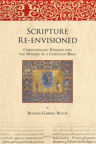 Scripture Reenvisioned Christophanic Exegesis And The Making Of A Christian Bible 1st Edition Rev Dr Bogdan Gabriel Bucur