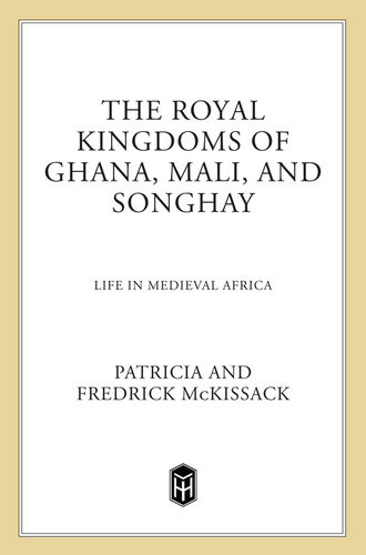 The Royal Kingdoms Of Ghana Mali And Songhay Life In Medieval Africa Patricia Mckissack Fredrick Mckissack