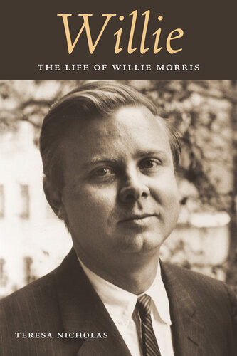 Willie The Life Of Willie Morris Teresa Nicholas